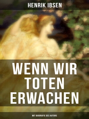 cover image of Wenn wir Toten erwachen (Mit Biografie des Autors)